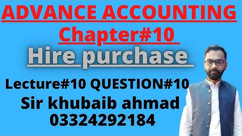 Lecture#10 Question#10|| Hire Purchase ||Ch#10||ADP||B.COM||Accounting ki dunya||