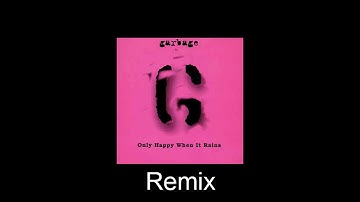 Garbage - Only Happy When It Rains - Remix