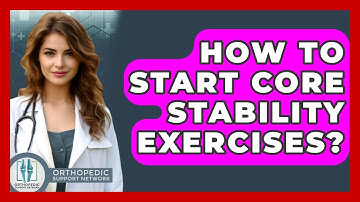 How To Start Core Stability Exercises? - Orthopedic Support Network