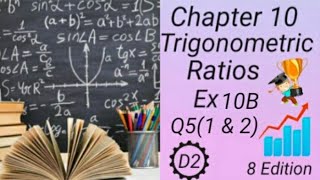 D2 -- Chapter10 - EX 10B -- Q5 ( 1 and 2 ) -- Trigonometric Ratios - (8 Edi)