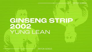 Yung Lean - "Ginseng Strip 2002" | bitches come and go bruh but you know i stay | TikTok