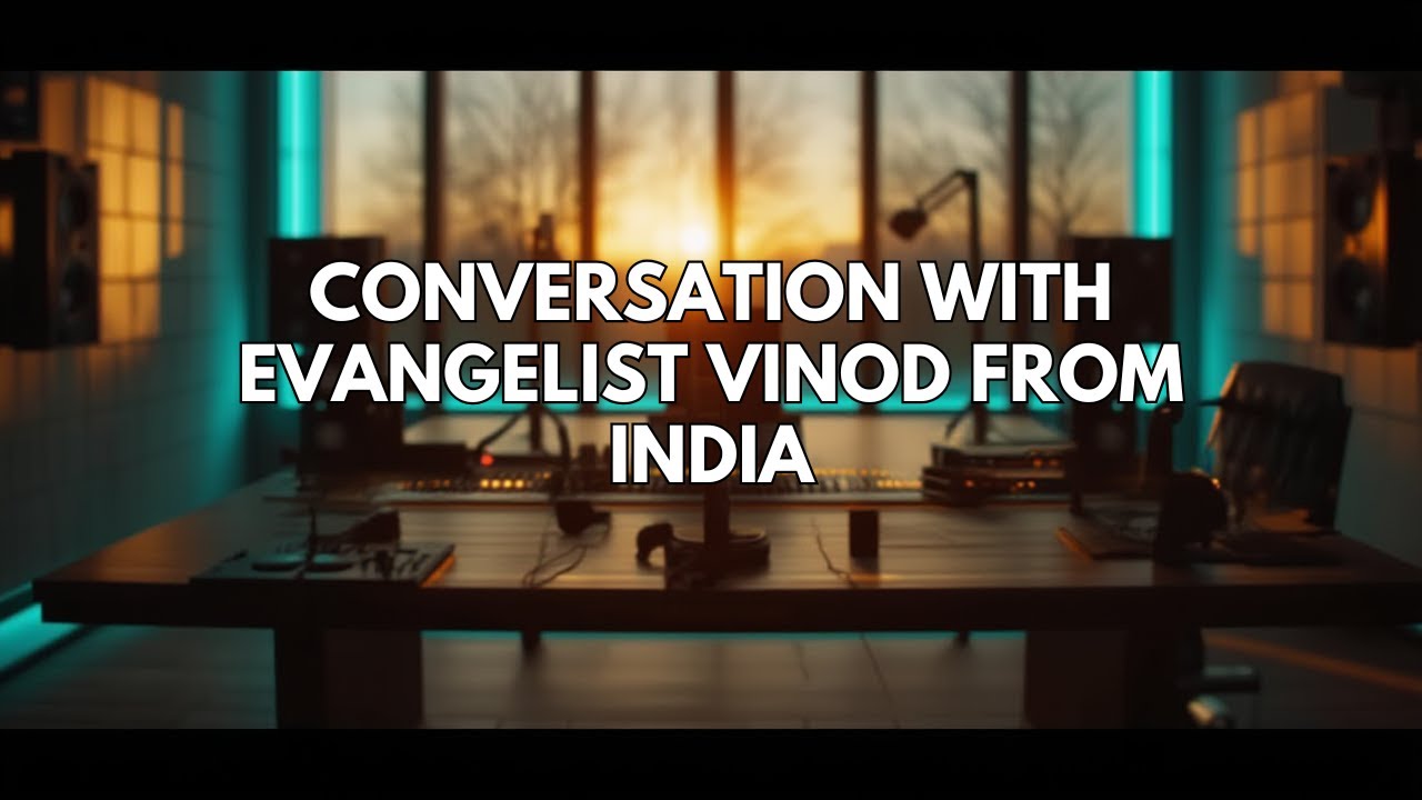 Conversation with Evangelist Vinod from India