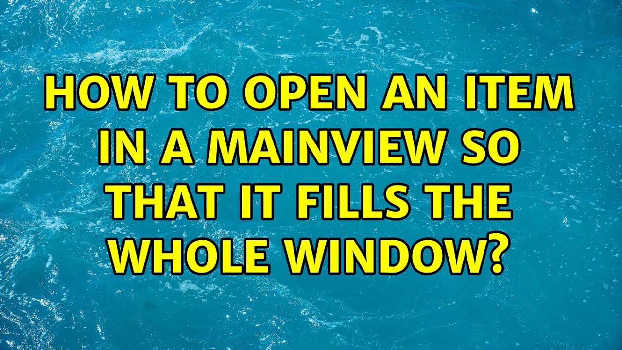 Ubuntu How To Open An Item In A MainView So That It Fills The Whole ubuntu-how-to-open-an-item-in-a-mainview-so-that-it-fills-the-whole