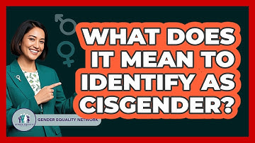 What Does It Mean To Identify As Cisgender? - Gender Equality Network