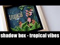 mixed media Tuesday - tropical vibes