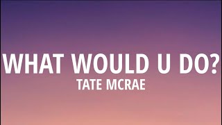 Tate McRae - what would u do (Lyrics)