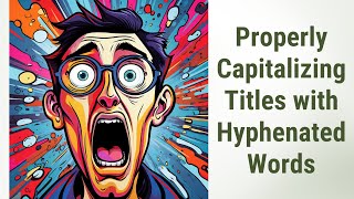 Mastering Capitalization in Hyphenated Words