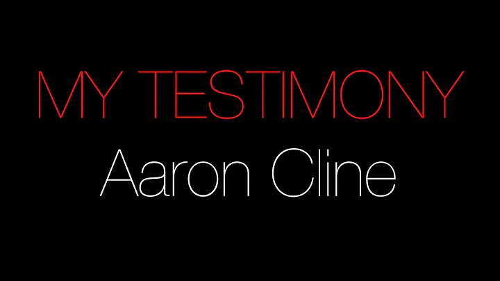 My Testimony: Aaron Cline