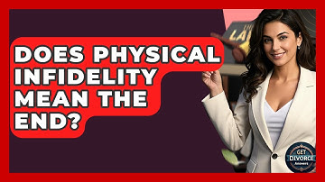 Does Physical Infidelity Mean The End? - Get Divorce Answers