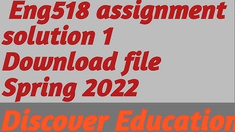 Eng518 assignment solution 1 Download file|Spring 2022