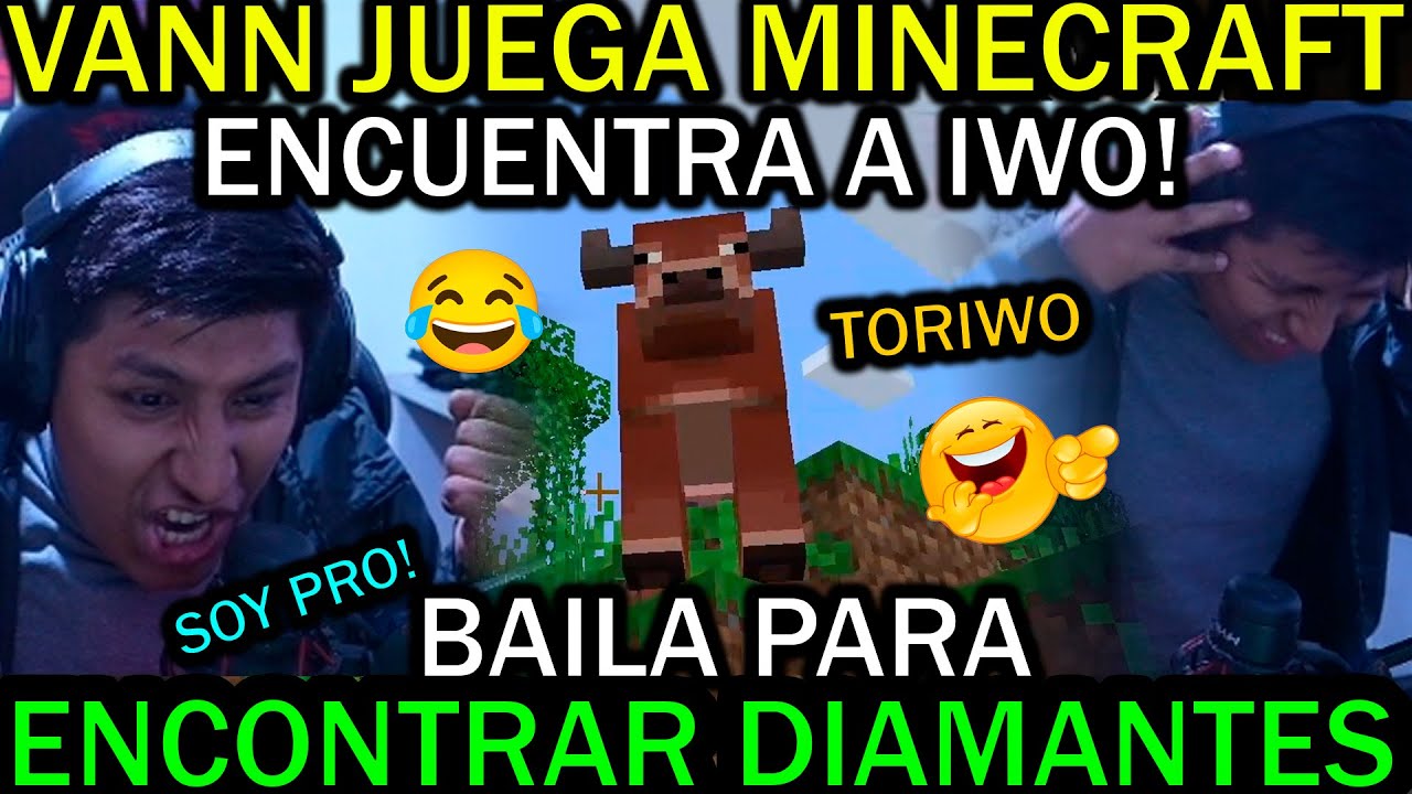 🤣VANN JUEGA MINECRAFT!🤣 SE ENCUENTRA A TORIWO🤣 BAILA PARA ENCONTRAR DIAMANTES🤣 FULL BAJE DE PEPA🤣