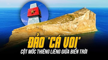 ĐẢO “CÁ VOI” KHỔNG LỒ THUỘC CHỦ QUYỀN VIỆT NAM | CỘT MỐC THIÊNG LIÊNG GIỮA BIỂN TRỜI