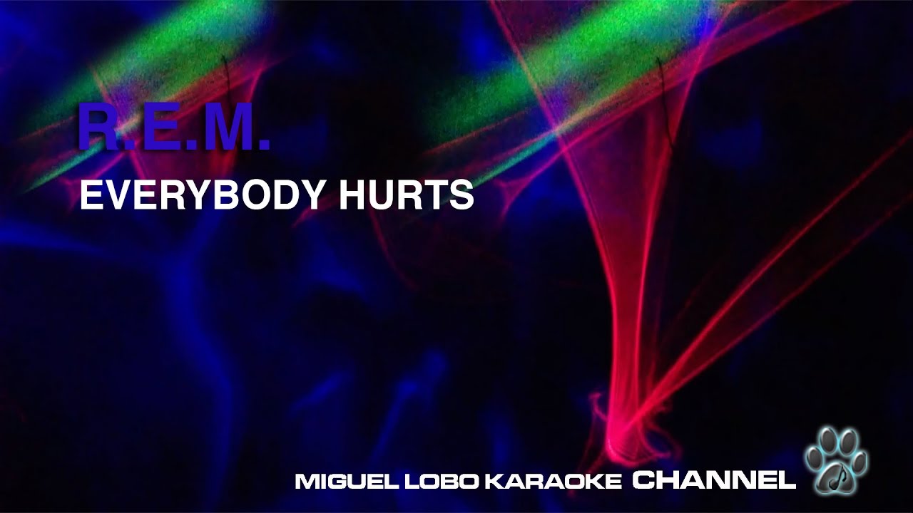 R.E.M. EVERYBODY HURTS Karaoke Channel Miguel Lobo YouTube