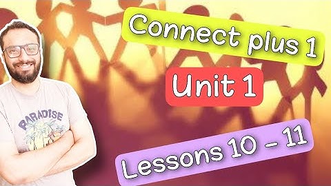 Connect plus 1  |كونكت بلس اولى ابتدائي | الترم الأول | الوحدة الأولى الدرس العاشر و الحادي عشر