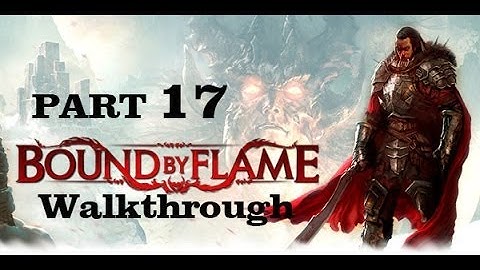 Bound By Flame Part 17 Walkthrough Playthrough Gameplay HD [PS3/PS4/Xbox360/PC]