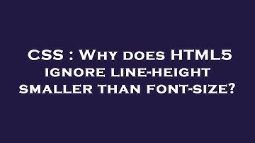 CSS : Why does HTML5 ignore line-height smaller than font-size?