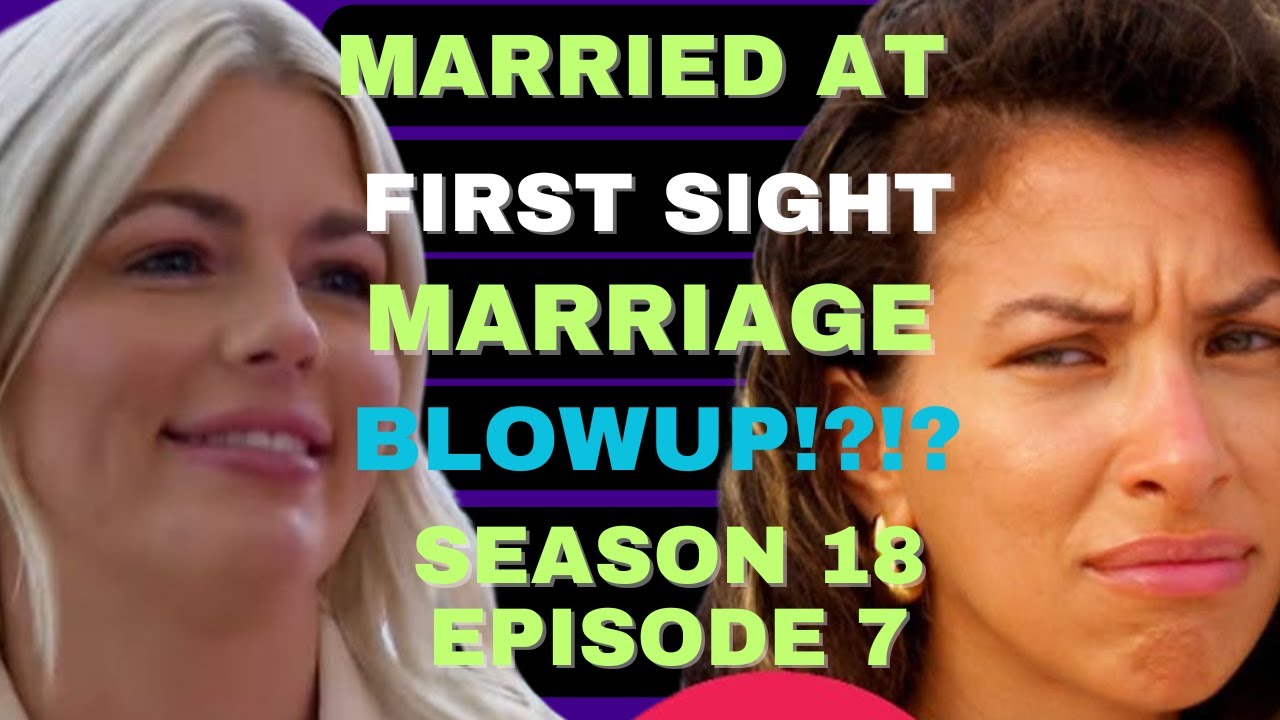 MARRIAGE BLOWUP?!?!? Married at First SIght Season 18 Episode 7
