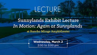 Sunnylands Exhibit Lecture - In Motion: Agam at Sunnylands