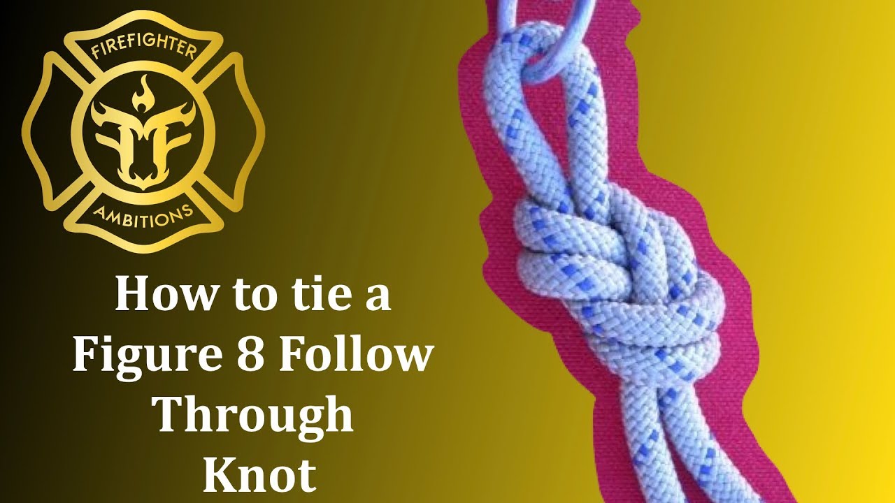 How to Tie Figure 8 Follow Through Knot: Firefighter Guide 