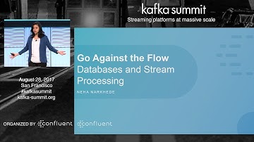 Neha Narkhede | Kafka Summit 2017 Keynote (Go Against the Flow: Databases and Stream Processing)