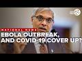 Questions surround COVID 19, Ebola Outbreak, and the CDC