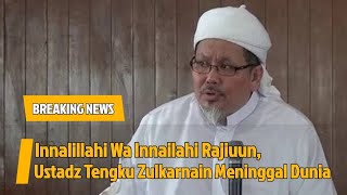 Innalillahi Wa Innailahi Rajiuun, Ustadz Tengku Zulkarnain Meninggal Dunia