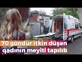 70 gündür itkin düşən qadının meyiti tapılıb