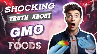 The Shocking Truth About GMOs (2024)