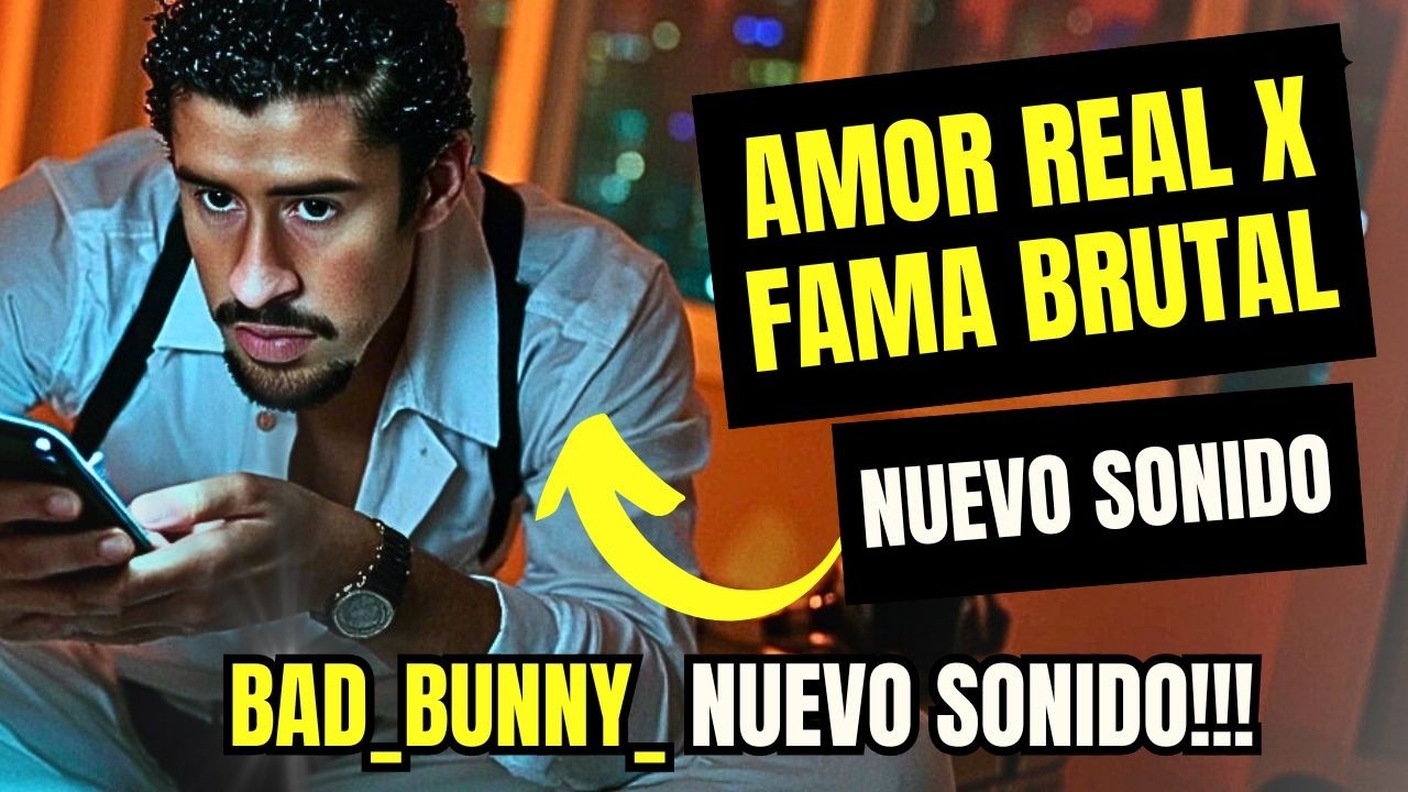 Bad Bunny Amor Real X Fama Brutal 2025 2026 EL ESCÁNDALO BRUTAL
