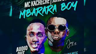 Mbarara Boy Mc Kacheche ft John Blaq