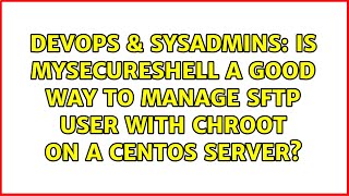 Celebrity DevOps & SysAdmins: Is MySecureShell a good way to manage SFTP user with chroot on a Centos Server? Net Worth