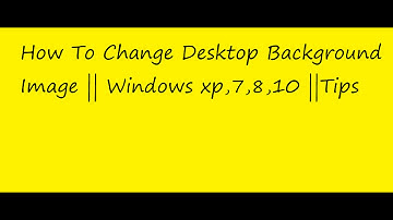 How To Change Desktop Background Image || Windows xp,7,8,10 ||Tips
