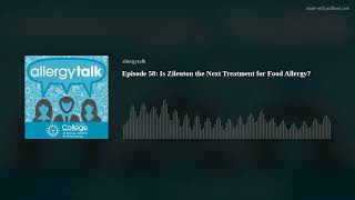 AllergyTalk Episode 58: Is Zileuton the Next Treatment for Food Allergy?