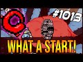 WHAT A START! - The Binding Of Isaac: Afterbirth+ #1013