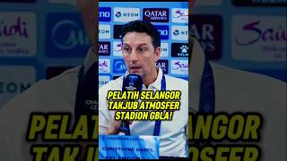 Selangor Coach Amazed By Gbla Atmosphere persib persibbandung shorts persibnews selangor
