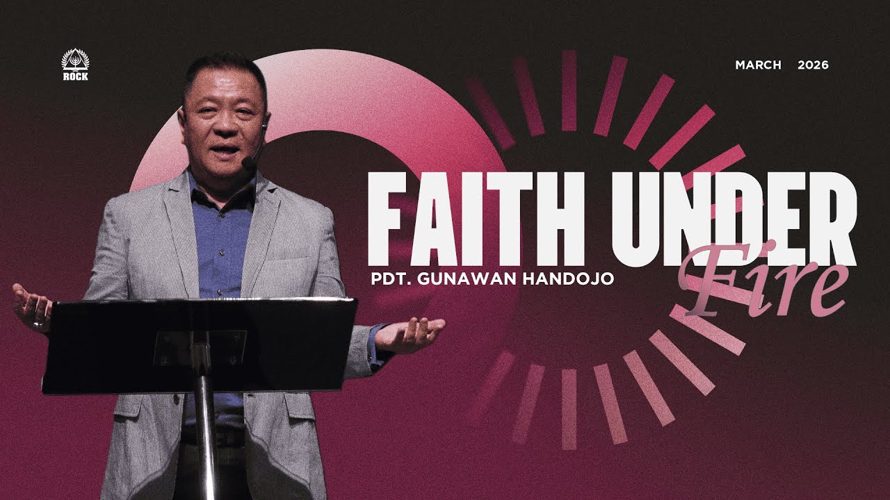 Ibadah Raya Minggu, 1 Maret 2026 - FAITH UNDER FIRE - Pdt. Gunawan Handojo