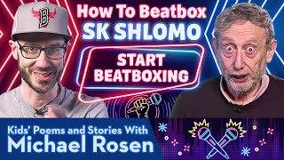 Start Beatboxing | Sk Shlomo | How To Beatbox | Kids' Poems And Stories With Michael Rosen