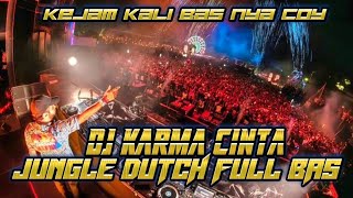 KEJAM KALI BAS NYA ‼️ DJ KARMA CINTA JUNGLE DUTCH FULL BAS