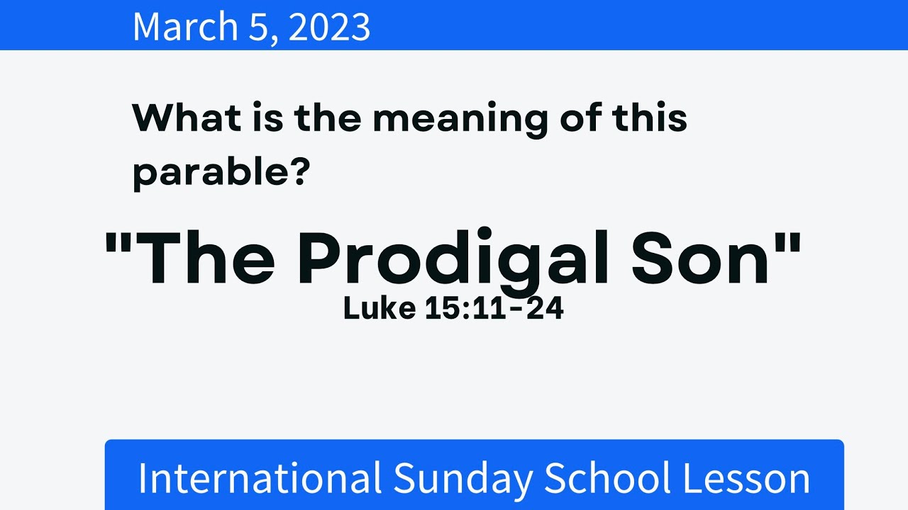 “The Prodigal Son” - March 5, 2023 - Luke 15:11-24 - Sunday School ...
