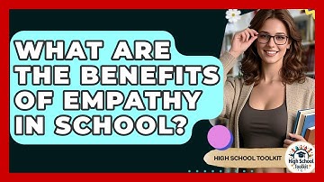 What Are The Benefits Of Empathy In School? - High School Toolkit