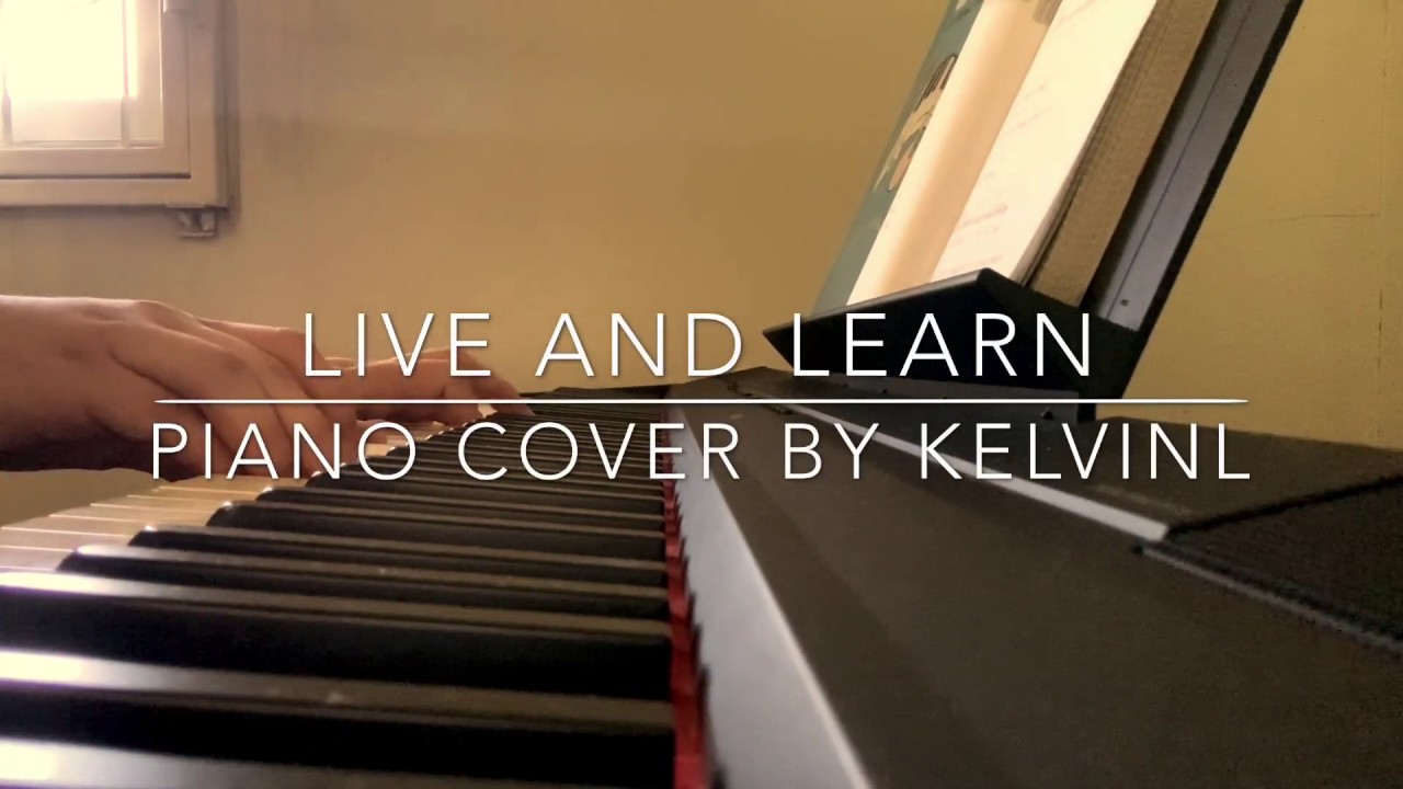 จงเรียนรู้ที่จะใช้ชีวิต Live and Learn (Piano Cover By KelVinl) - YouTube
