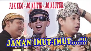 JO KLITIK - JOKLUTUK VS. PAK EKO .. MASIH IMUT - IMUT.....AYO PODO KOMENT.....!!!