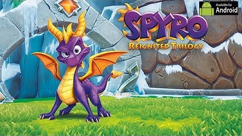 Official Spyro Reignited Trilogy APK : Download Spyro Reignited Trilogy For Android (Full Game)