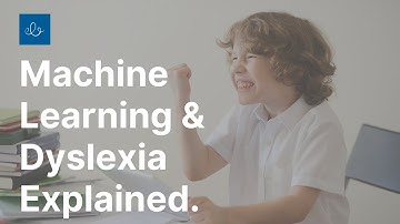 Machine Learning & Dyslexia Explained