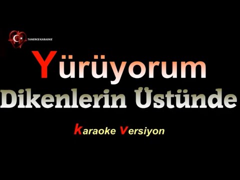 Yürüyorum dikenlerin üstünde / KARAOKE