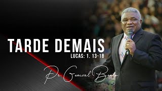 Pr. Genival Bento | TARDE DEMAIS  (Lucas 1. 13-18)