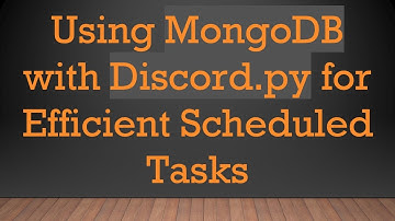 Using MongoDB with Discord.py for Efficient Scheduled Tasks