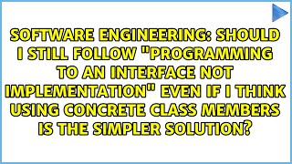 Should I still follow programming to an interface not implementation even if I think using...
