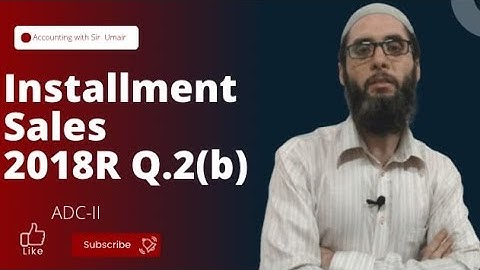 Installment Sales| 2018R Q.2(b)| ADC-II| Accounting with Sir Umair