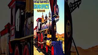Vintage Train Whistle Sound Effects Steam Trains Whistles Sounds